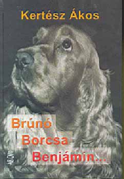 Kertész Ákos - Brúnó, Borcsa, Benjámin...