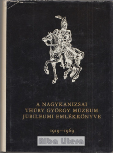 A Nagykanizsai Thry Gyrgy Mzeum jubileumi emlkknyve 1919-1969
