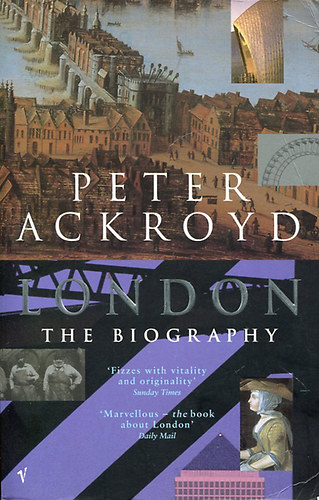 Peter Ackroyd - London: The Biography