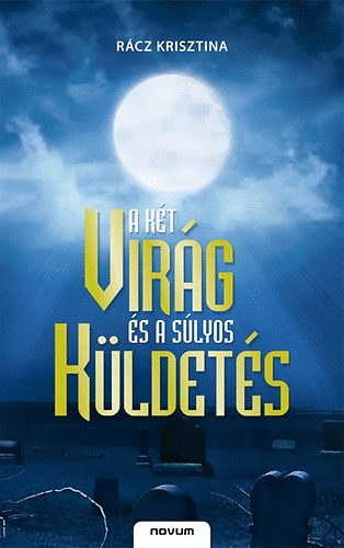 Rcz Krisztina - A kt virg s a slyos kldets