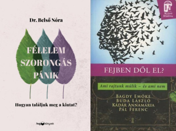 Dr. Belső Nóra, Dr. Bagdy Emőke, Bagdy Emőke, Prof. Dr. Bagdy Emőke, Buda László, Dr. Buda László, Kádár Annamária, Pál Ferenc Belső Nóra - 2 db Félelem, szorongás, pánik - Hogyan találjuk meg a kiutat? + Fejben dől el? - Ami rajtunk múlik - és ami nem