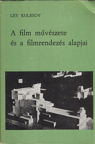 Lev Kulesov - A film művészete és a filmrendezés alapjai (Filmművészeti könyvtár 69.)