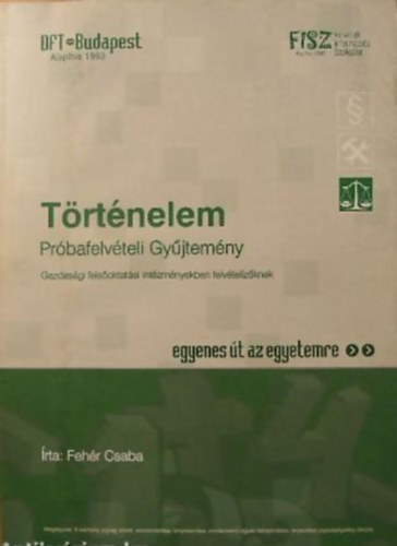 Fehr Csaba - Trtnelem Prbafelvteli Gyjtemny Gazdasgi felsoktatsi intzmnyekben felvtelizknek