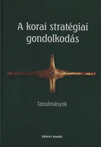 Veszprmy Lszl  (szerk.) - A korai stratgiai gondolkods - Tanulmnyok