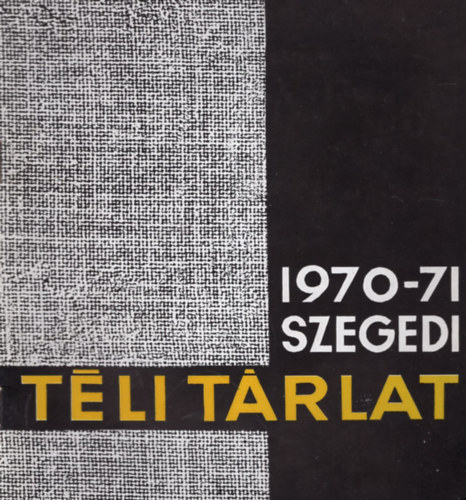 Pintér József - Szegedi Téli Tárlat 1970-71. - Szegedi képzőművészek kiállítása a Móra Ferenc Múzeum Képtárában 1970. december 20-1971. január