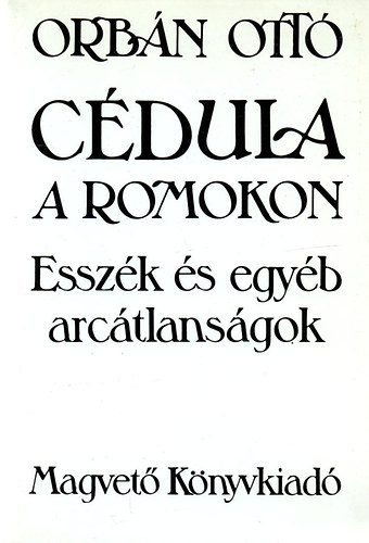 Orbn Ott - Cdula a romokon: Esszk s egyb arctlansgok