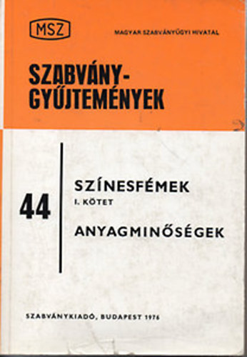 Garay Lszl  (Szerk.) - Szabvnygyjtemnyek 44. - Sznesfmek I. ktet - Anyagminsgek