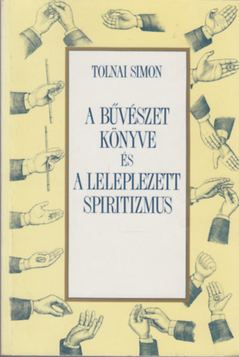 Tolnai Simon - A bvszet knyve s a leleplezett spiritizmus