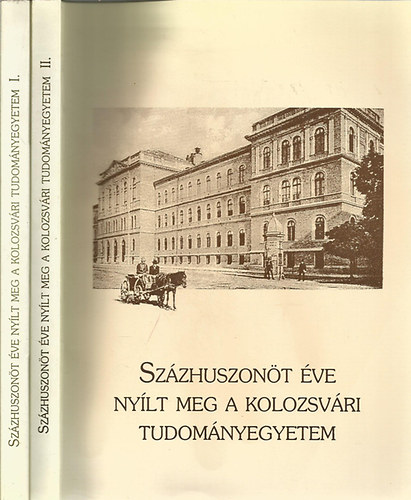 Gazda Istvn  (szerk.) - Szzhuszont ve nylt meg a Kolozsvri Tudomnyegyetem I-II.