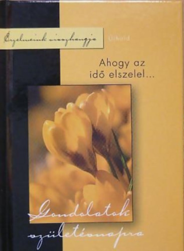 Tyihák Katalin (szerk.) - Gondolatok születésnapra. Ahogy az idő elszelel