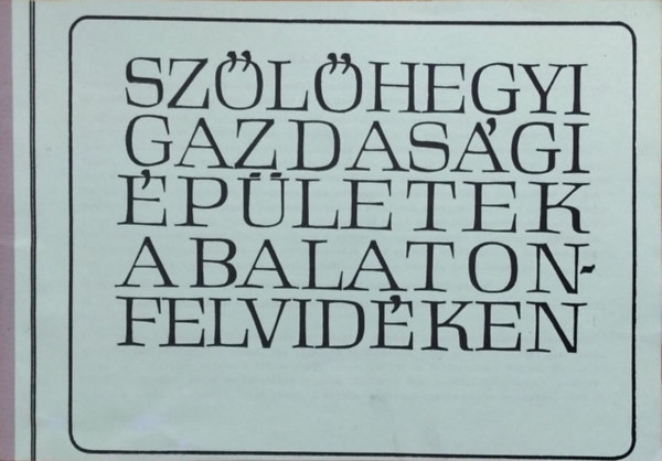Szőlőhegyi gazdasági épületek a Balaton-felvidéken
