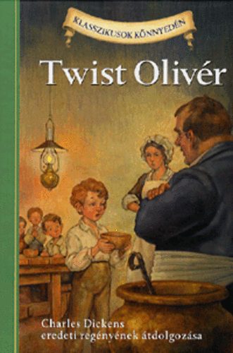 Charles Dickens; Kathleen Olmstead - Twist Olivr - Klasszikusok knnyedn