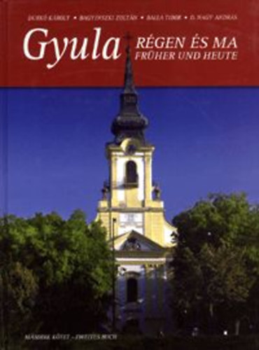 Durk�-Bagyinszki-Balla-D.Nagy - Gyula r�gen �s ma II. / Gyula fr�her und heute II.