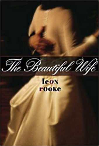 Leon Rooke - The Beautiful Wife