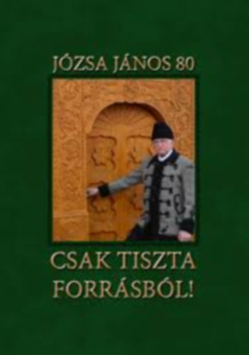 Jzsa Jnos 80 - Csak tiszta forrsbl!