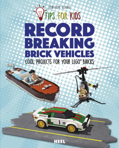 Record-Breaking Brick Vehicles: Cool Projects for your Lego(R) Bricks (Tips for Kids) - Rekordot dnt tglajrmvek: men projektek a Lego(R) elemekhez (tippek gyerekeknek)