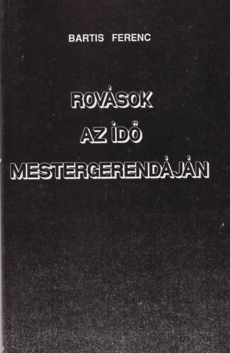 Bartis Ferenc - Rovsok az id mestergerendjn