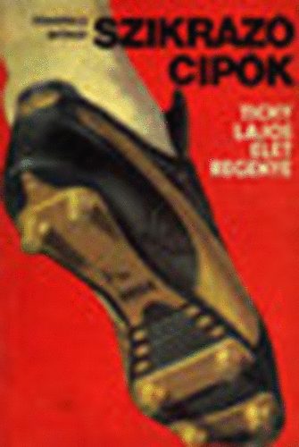 Pongr�cz Gy�rgy - Szikr�z� cip�k (Tichy Lajos �lett�rt�nete)