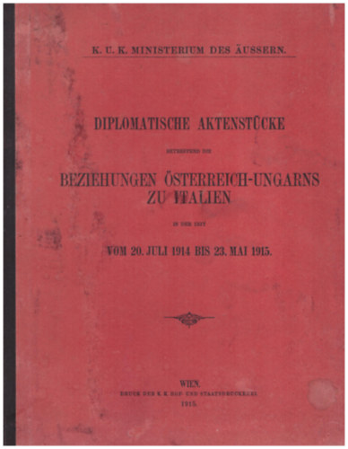 Diplomatische Aktenstücke betreffend die beziehungen österreich-Ungarns zu Italien in der zeit vom 20. juli 1914 bis 23. mai 1915.