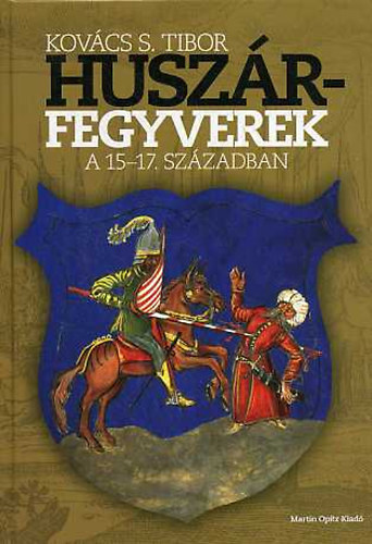 Kov�cs S. Tibor - Husz�rfegyverek a 15-17. sz�zadban