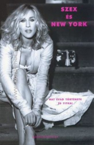 Amy Sohn - Szex és New York - Hat évad története és titkai