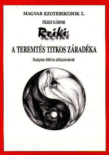 Szepes Mria Fejes Gbor - Reiki- A teremts titkos zradka - Szepes Mria elszavval