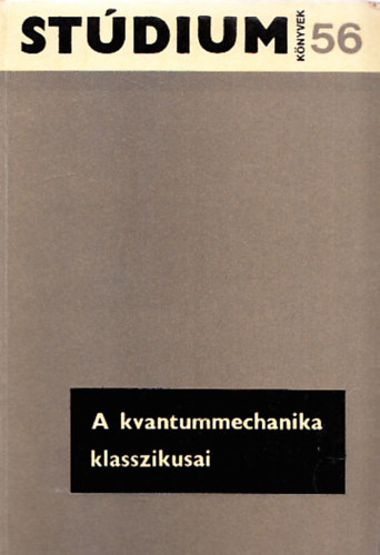 Fnyes Imre  (szerk.) - A kvantummechanika klasszikusai (Stdium Knyvek 56.)