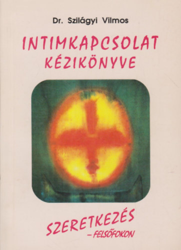 Dr. Szilgyi Vilmos - Intimkapcsolat kziknyve
