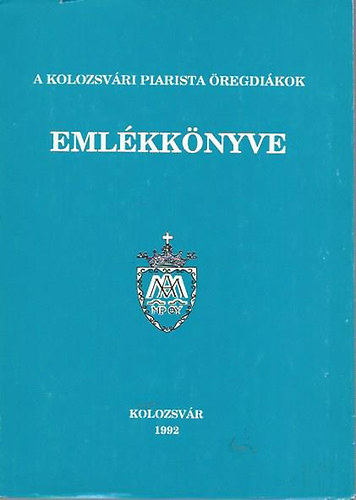 Reisinger Lszl Andrs- Kosztin Pter  (szerk) - A Kolozsvri Piarista regdikok emlkknyve 1992