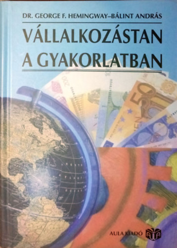 George F. dr. Hemingway; Blint Andrs - Vllalkozstan a gyakorlatban