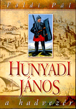 Földi Pál - Hunyadi János a hadvezér