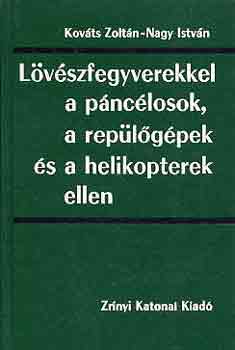 Kov�ts Zolt�n-Nagy Istv�n - L�v�szfegyverekkel a p�nc�losok, a rep�l�g�pek �s a helikopterek...