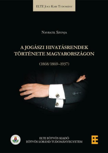Navratil Szonja - A jogszi hivatsrendek trtnete Magyarorszgon (1868/1869-1937)