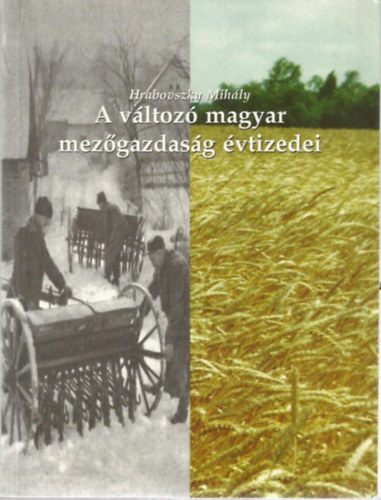 Hrabovszky Mih�ly - A v�ltoz� magyar mez�gazdas�g �vtizedei