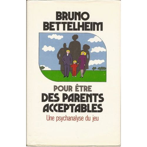 Bruno Bettelheim - Pour tre des Parents Acceptables - Une psychanalyse de jeu