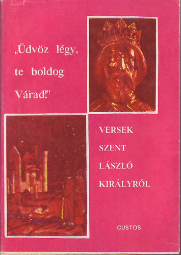 Tth Istvn  (szerk.) - "dvz lgy, te boldog Vrad" - Versek Szent Lszl kirlyrl