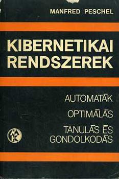 Manfred Peschel - Kibernetikai rendszerek (automaták, optimálás, tanulás és gondolkodás)