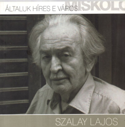 Szalay Lajos - ltaluk hres e vros... Miskolc