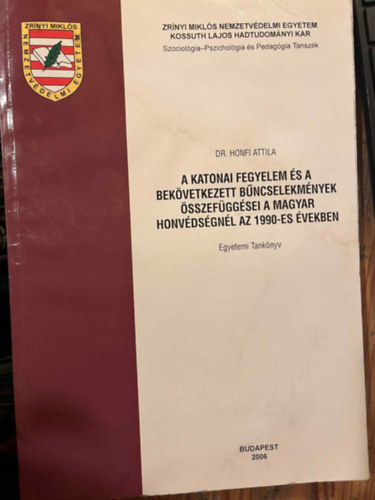 dr honfi attila - A katonai fegyelem �s a bek�vetkezett b�ncselekm�nyek �sszef�gg�sei a magyar honv�ds�gn�l az 1990-es �vekbe