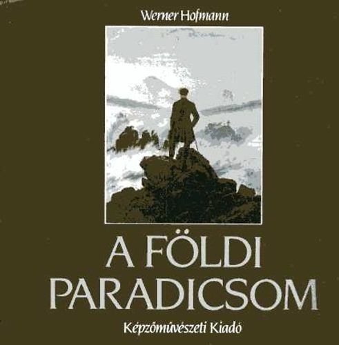 Werner Hofmann - A fldi paradicsom - 19. szzadi motvumok s eszmk