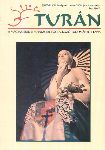 Turán (A magyar eredetkutatással foglalkozó tudományok lapja)- 2008. január-március (XI. évfolyam, 1. szám)