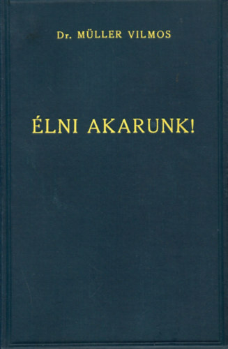Dr. Mller Vilmos - lni akarunk!