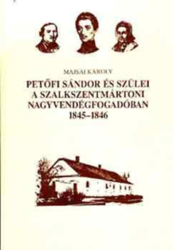 Majsai Kroly - Petfi Sndor s szlei a szalkszentmrtoni nagyvendgfogadban 1845-1846