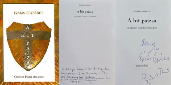 �zsi�s Erzs�bet - A hit pajzsa - Olofsson Placid atya �lete ( Placid atya �s a szerz�, �zsi�s Erzs�bet dedik�ci�j�val)
