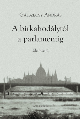 G�lsz�csy Andr�s - A birkahod�lyt�l a parlamentig