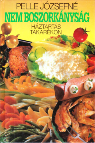 Pelle Jzsefn - Nem boszorknysg! Hztarts takarkon