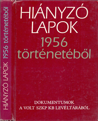 SZERKESZT Vjacseszlav Szereda Alekszandr Sztikalin - Hinyz lapok 1956 trtnetbl (Dokumentumok a volt SZKP KB levltrbl)