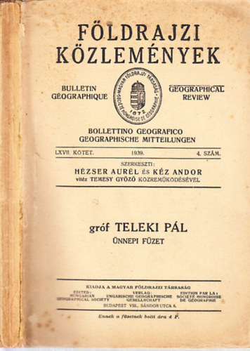 Hézser Aurél; Kéz Andor - Földrajzi közlemények 1939/4. szám (Gróf Teleki Pál ünnepi füzet)