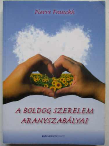 Pierre Franckh - A boldog szerelem aranyszab�lyai