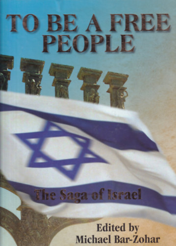 To Be A Free People - The Saga of Israel